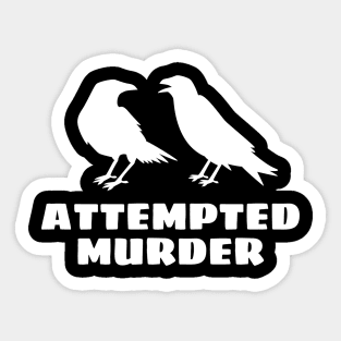 Attempted Murder Sticker